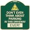 Signmission Do Not Think About Parking in This Driveway Ever Heavy-Gauge Aluminum Sign, 18" x 18", G-1818-24141 A-DES-G-1818-24141 - alternate 1